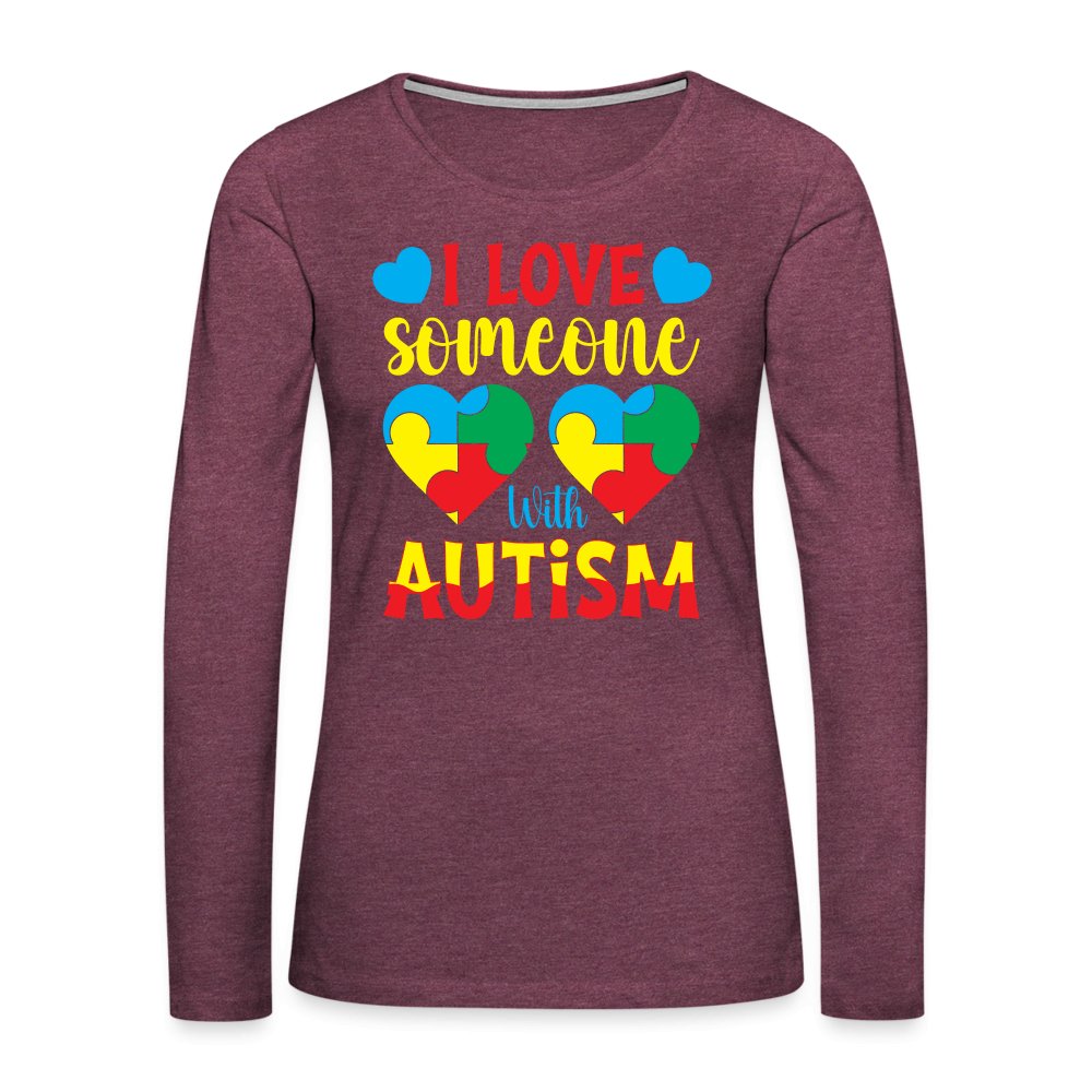 I Love Someone With Autism Women's Premium Long Sleeve T-Shirt - heather burgundy