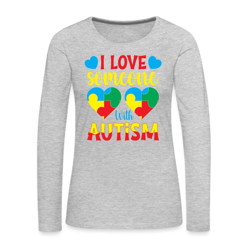 I Love Someone With Autism Women's Premium Long Sleeve T-Shirt - heather gray