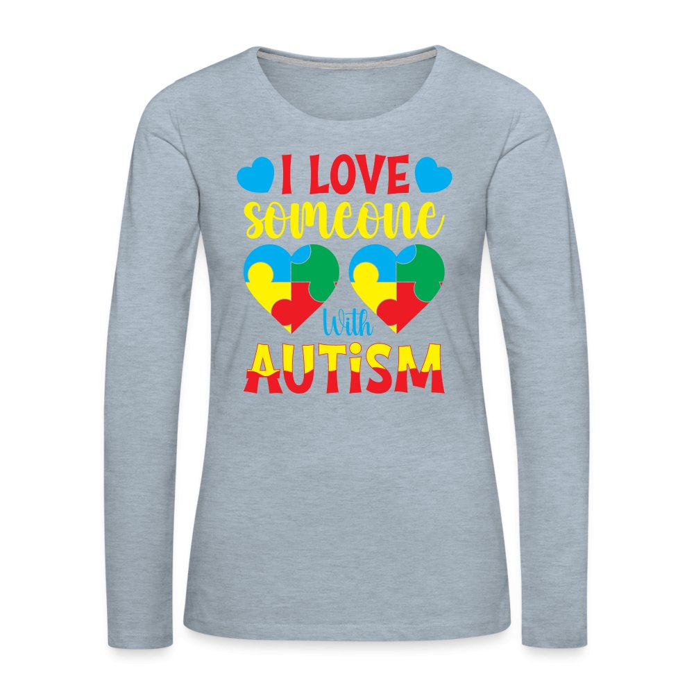 I Love Someone With Autism Women's Premium Long Sleeve T-Shirt - heather ice blue