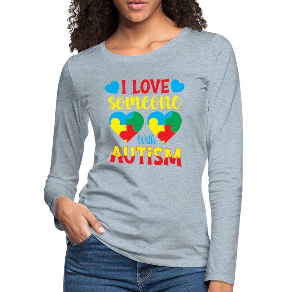 I Love Someone With Autism Women's Premium Long Sleeve T-Shirt - heather ice blue