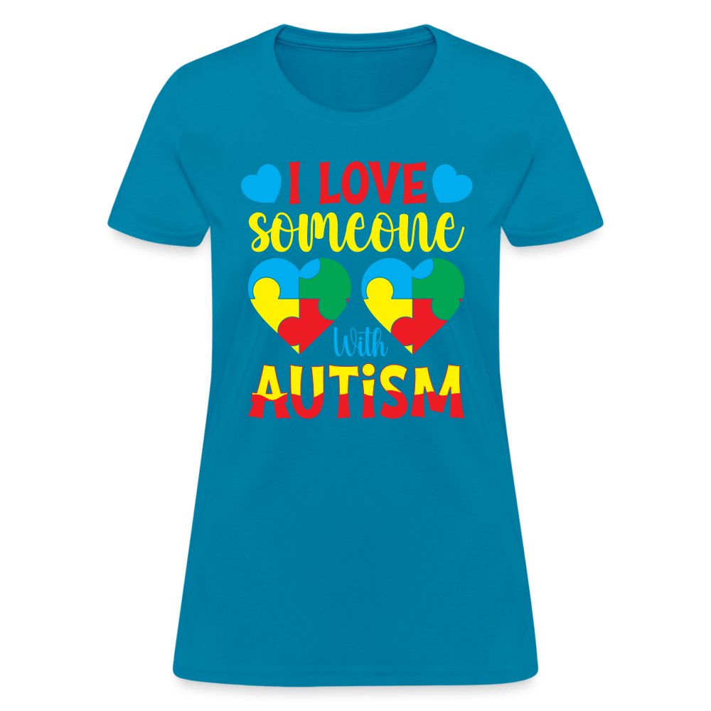 I Love Someone With Autism Women's T-Shirt - turquoise