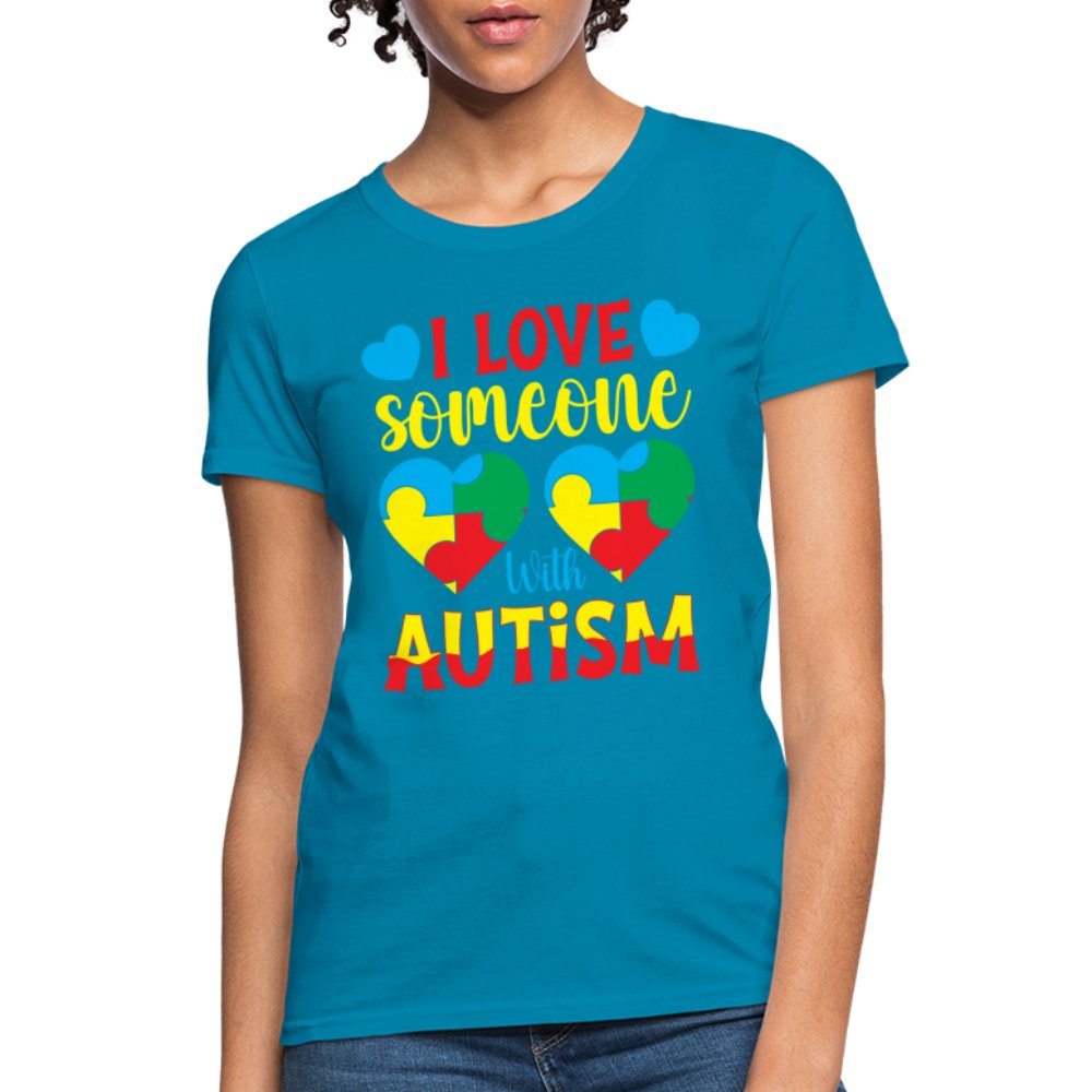 I Love Someone With Autism Women's T-Shirt - turquoise