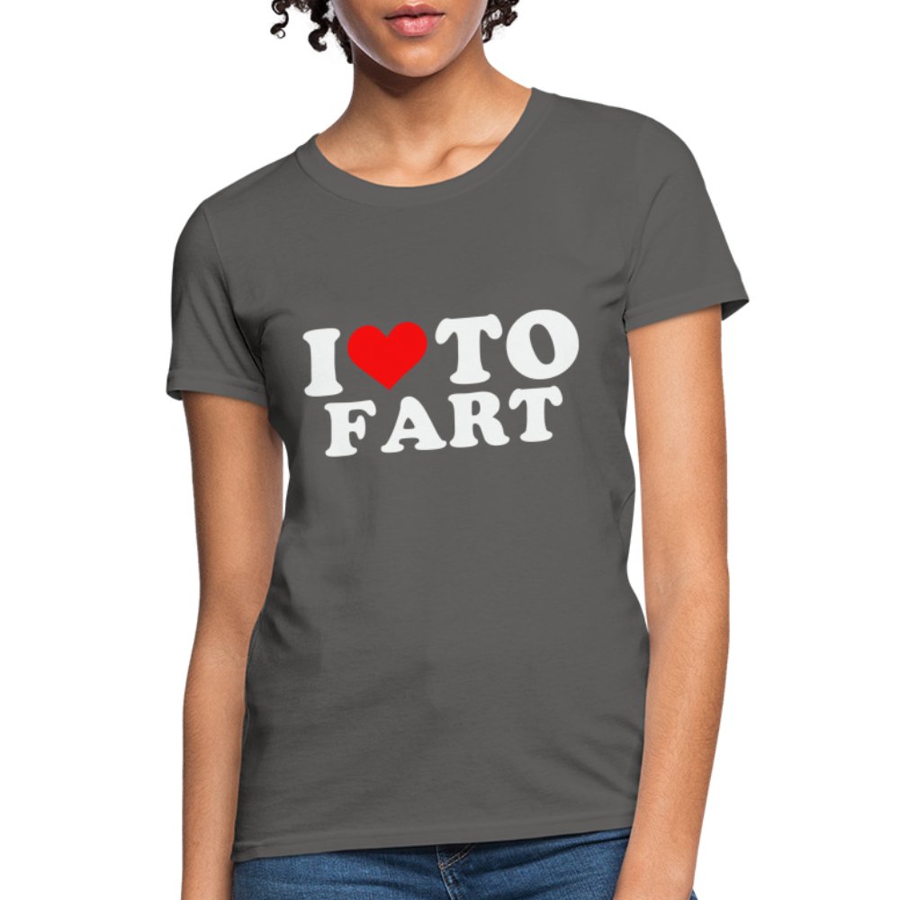 I Love To Fart Women's T-Shirt - charcoal