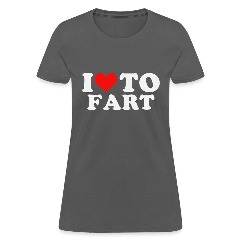 I Love To Fart Women's T-Shirt - charcoal