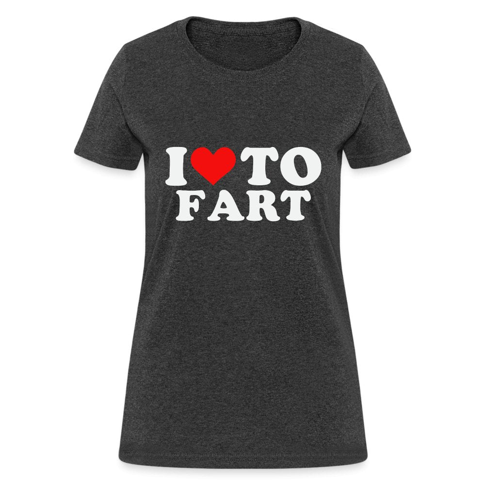 I Love To Fart Women's T-Shirt - heather black