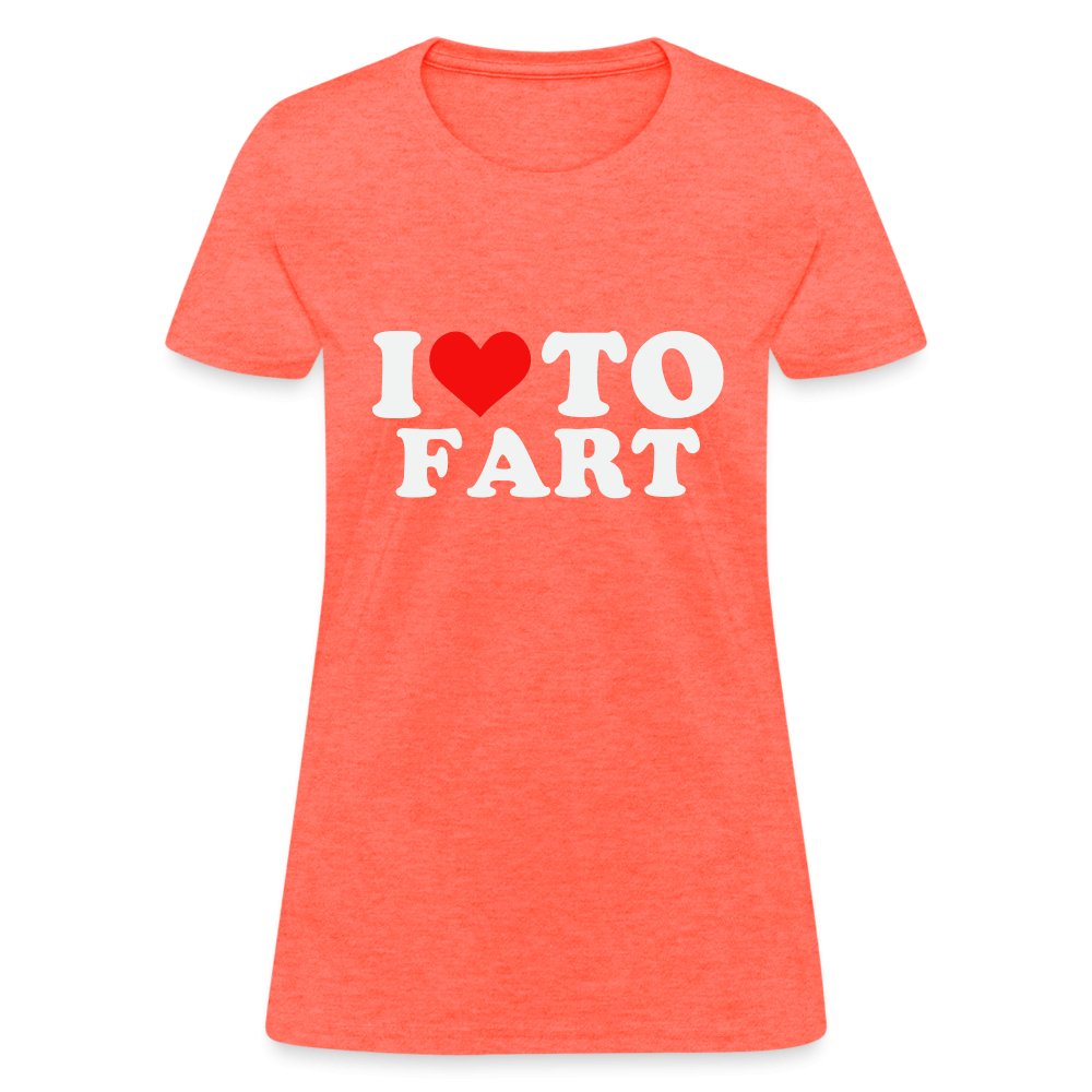 I Love To Fart Women's T-Shirt - heather coral