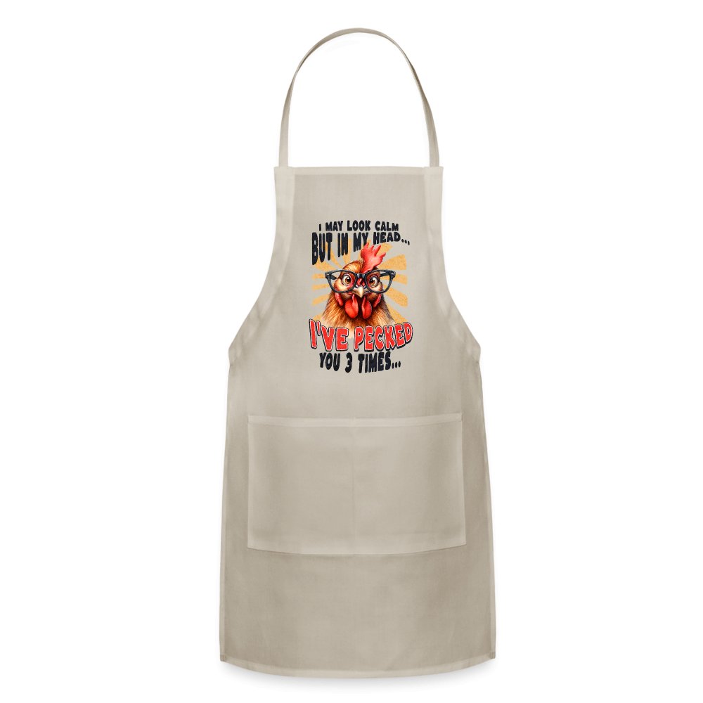 I May Look Calm But In My Head I've Pecked Your 3 Times Adjustable Apron (Crazy Chicken) - natural