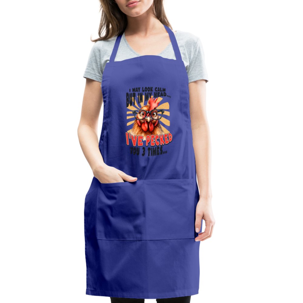 I May Look Calm But In My Head I've Pecked Your 3 Times Adjustable Apron (Crazy Chicken) - royal blue