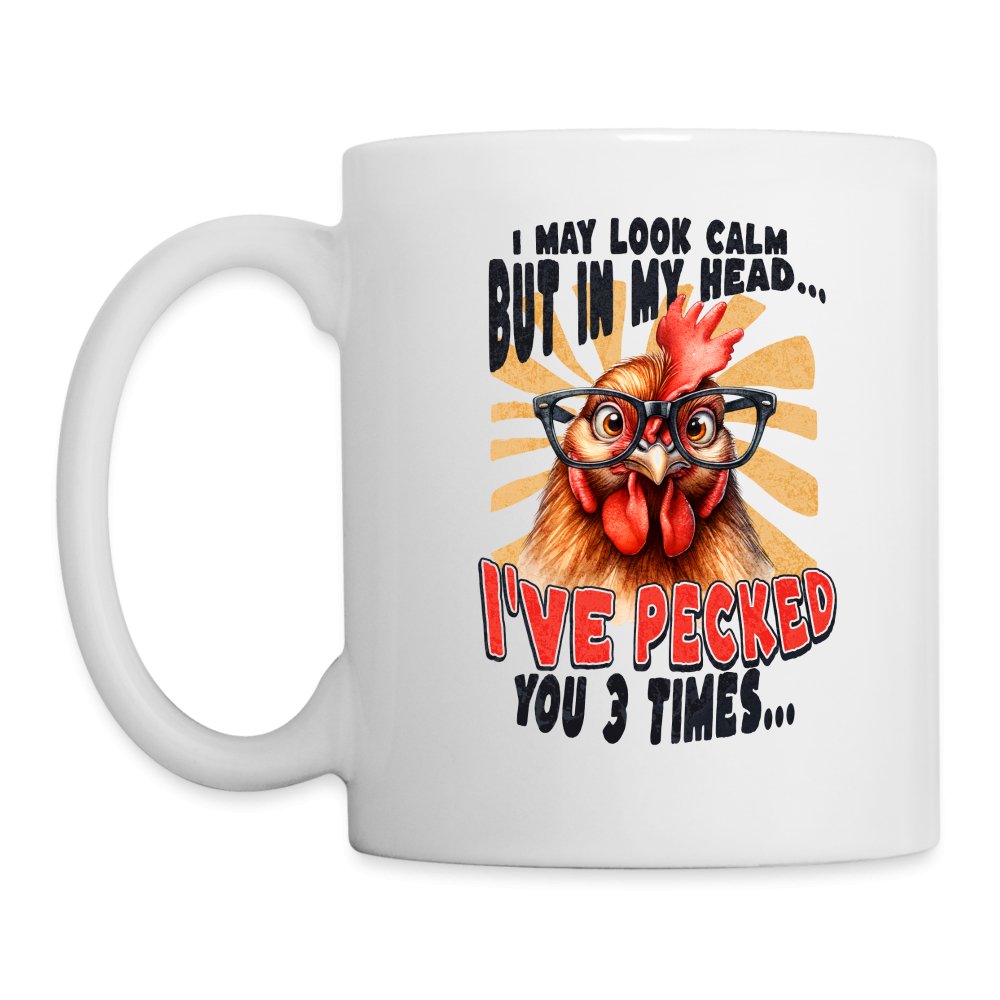 I May Look Calm But In My Head I've Pecked Your 3 Times Coffee Mug (Crazy Chicken) - One Size