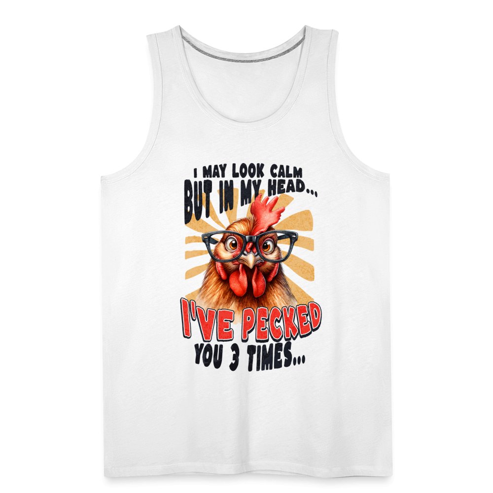 I May Look Calm But In My Head I've Pecked Your 3 Times Men’s Premium Tank Top (Crazy Chicken) - option1# - Men’s Premium Tank | Spreadshirt 916