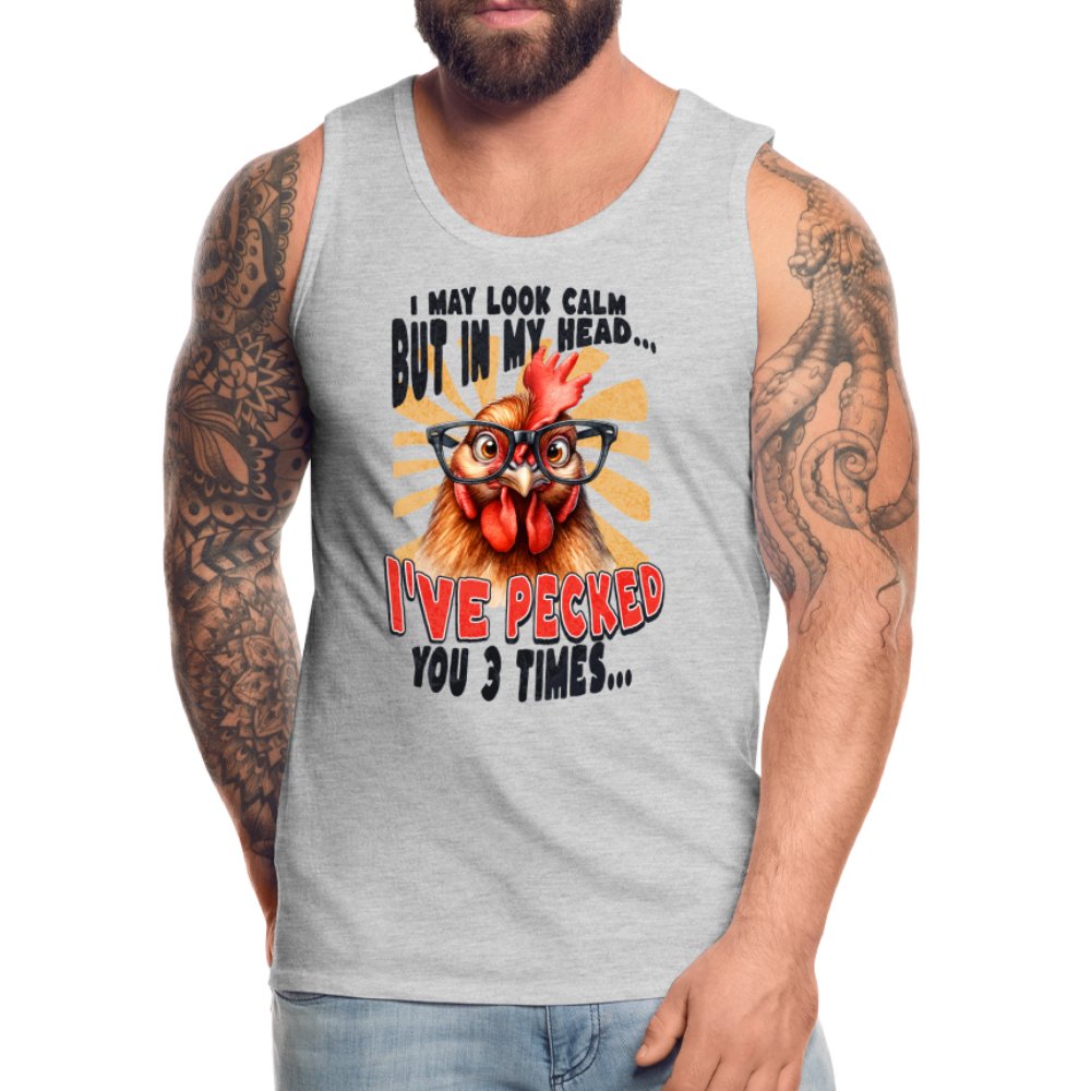 I May Look Calm But In My Head I've Pecked Your 3 Times Men’s Premium Tank Top (Crazy Chicken) - option1# - Men’s Premium Tank | Spreadshirt 916