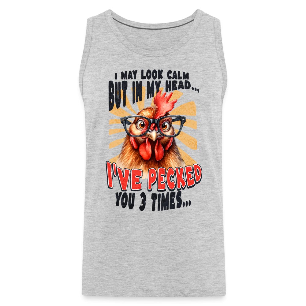 I May Look Calm But In My Head I've Pecked Your 3 Times Men’s Premium Tank Top (Crazy Chicken) - heather gray