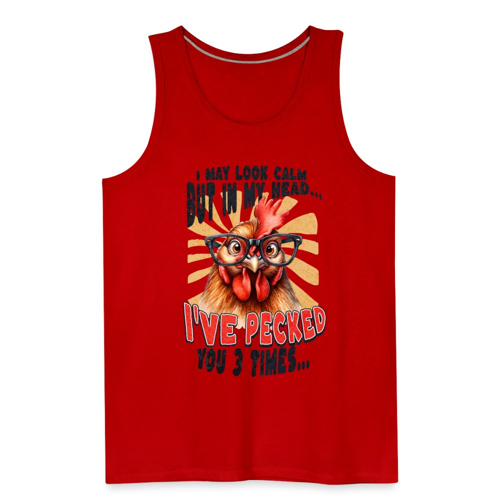 I May Look Calm But In My Head I've Pecked Your 3 Times Men’s Premium Tank Top (Crazy Chicken) - red