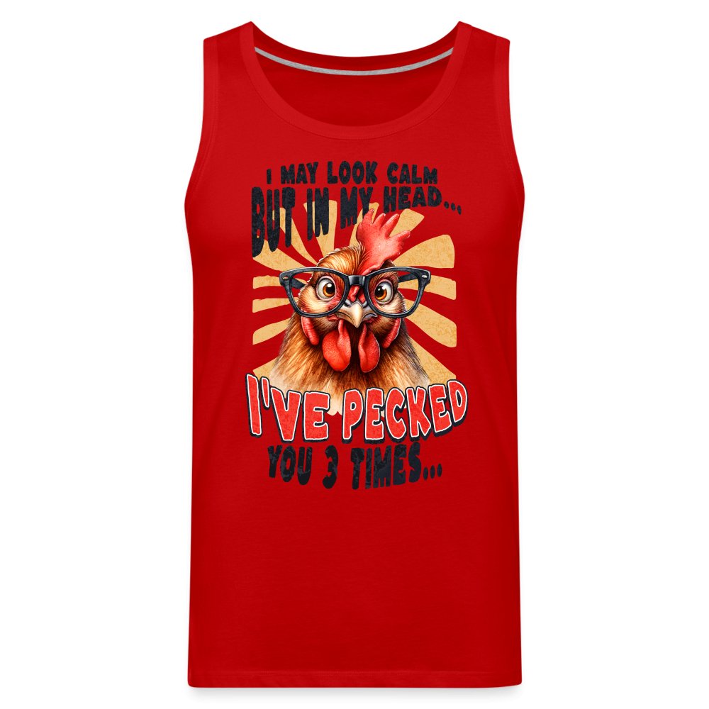 I May Look Calm But In My Head I've Pecked Your 3 Times Men’s Premium Tank Top (Crazy Chicken) - red