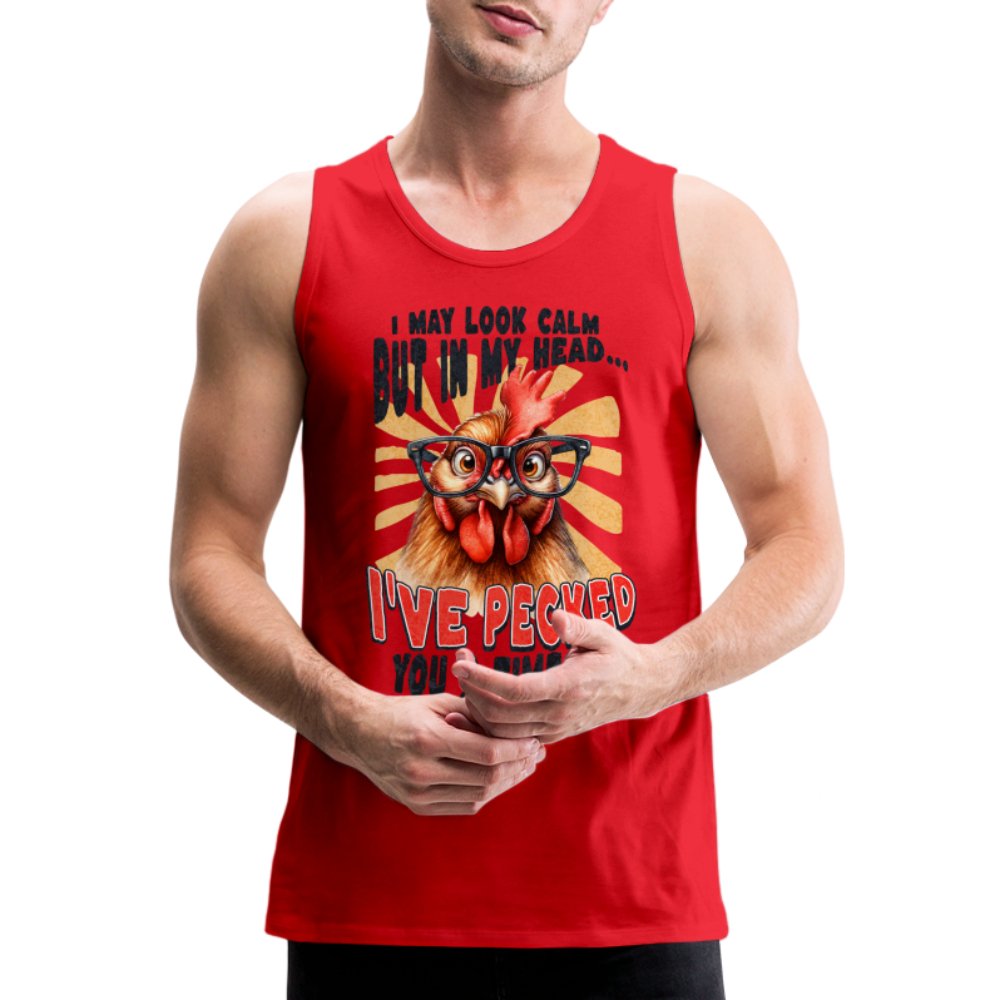 I May Look Calm But In My Head I've Pecked Your 3 Times Men’s Premium Tank Top (Crazy Chicken) - red