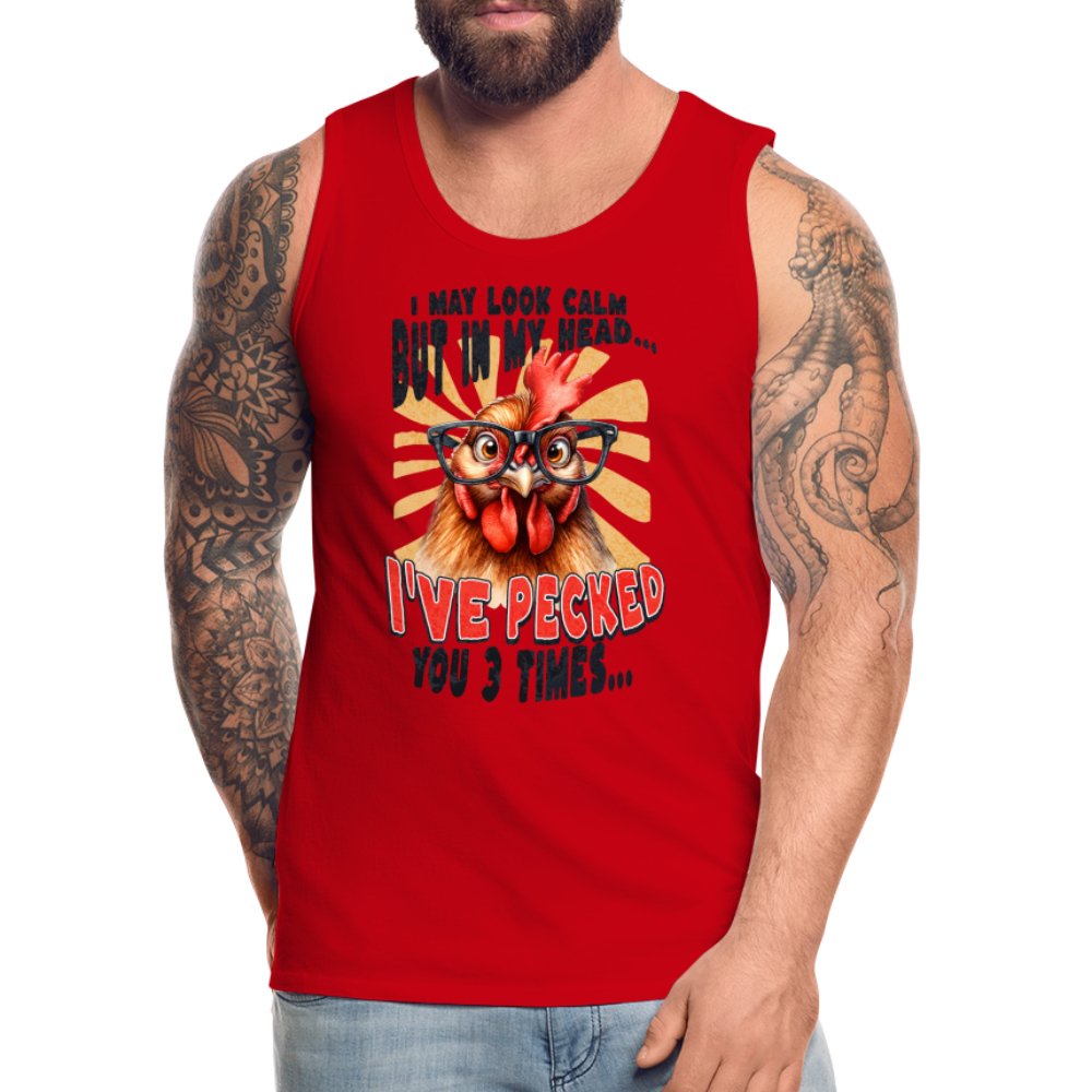 I May Look Calm But In My Head I've Pecked Your 3 Times Men’s Premium Tank Top (Crazy Chicken) - red