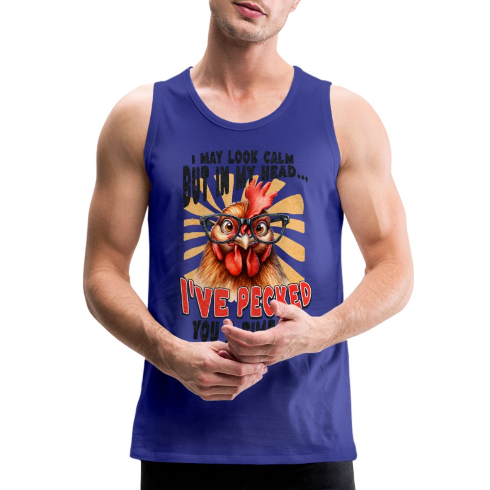 I May Look Calm But In My Head I've Pecked Your 3 Times Men’s Premium Tank Top (Crazy Chicken) - royal blue