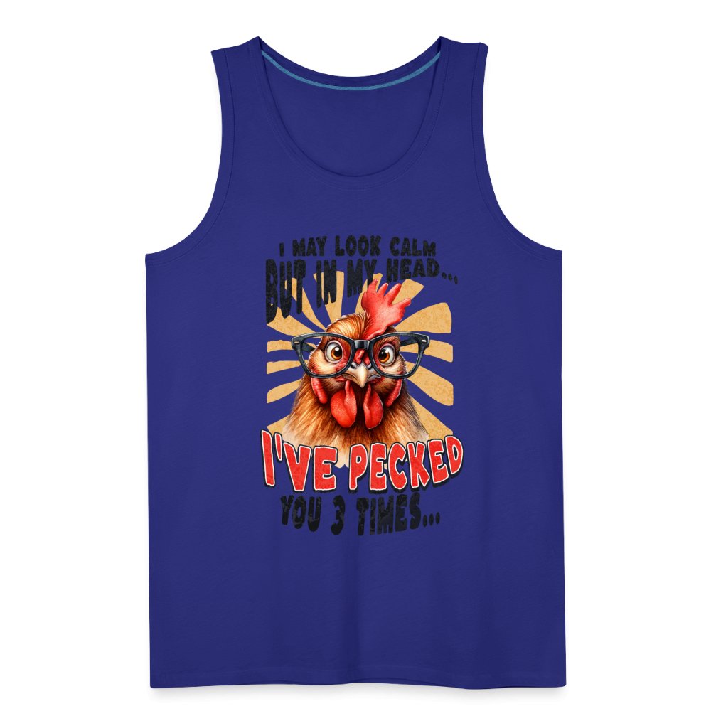 I May Look Calm But In My Head I've Pecked Your 3 Times Men’s Premium Tank Top (Crazy Chicken) - royal blue