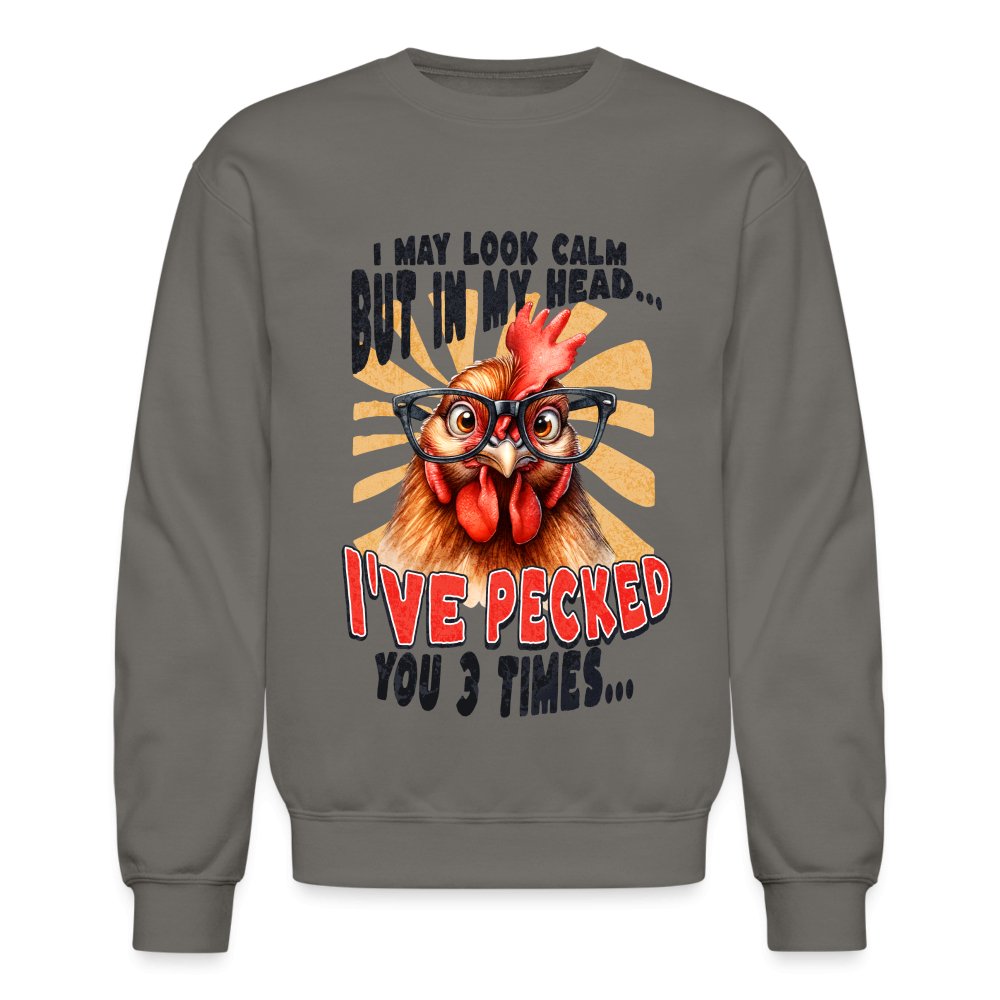 I May Look Calm But In My Head I've Pecked Your 3 Times Sweatshirt (Crazy Chicken) - asphalt gray