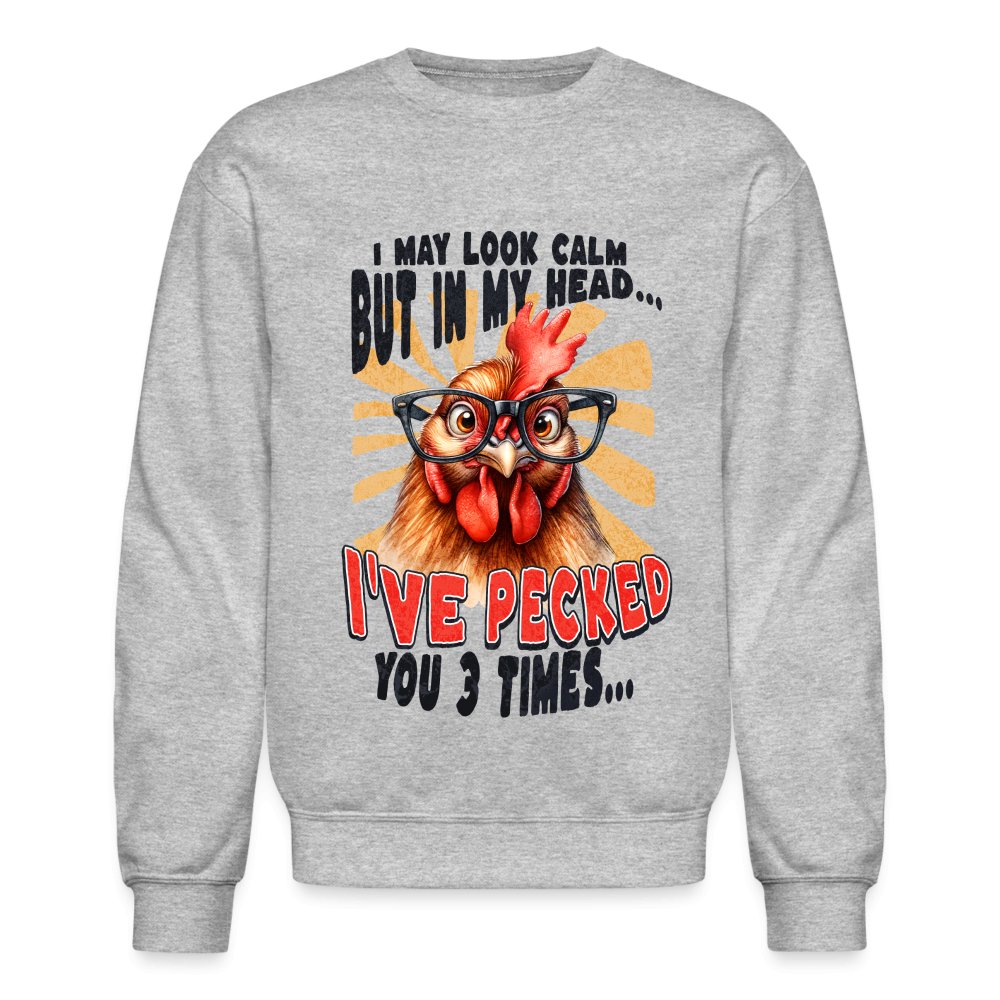 I May Look Calm But In My Head I've Pecked Your 3 Times Sweatshirt (Crazy Chicken) - heather gray