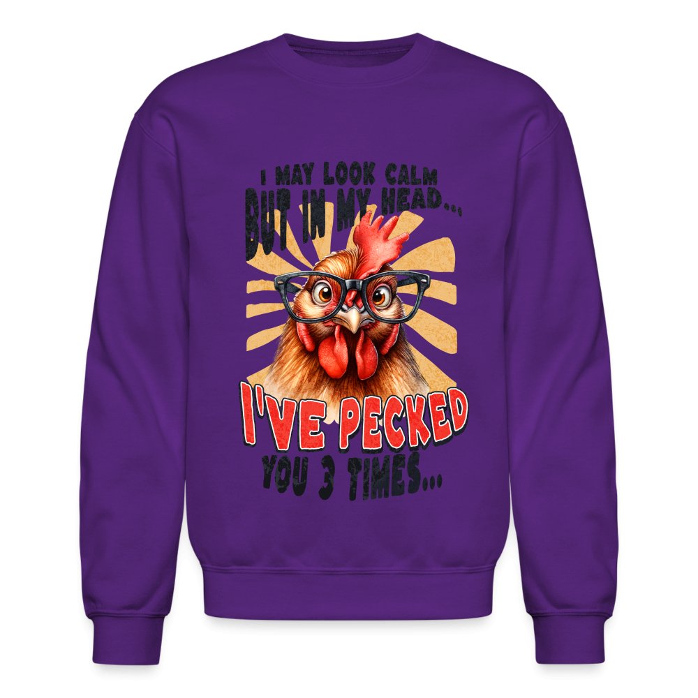 I May Look Calm But In My Head I've Pecked Your 3 Times Sweatshirt (Crazy Chicken) - purple