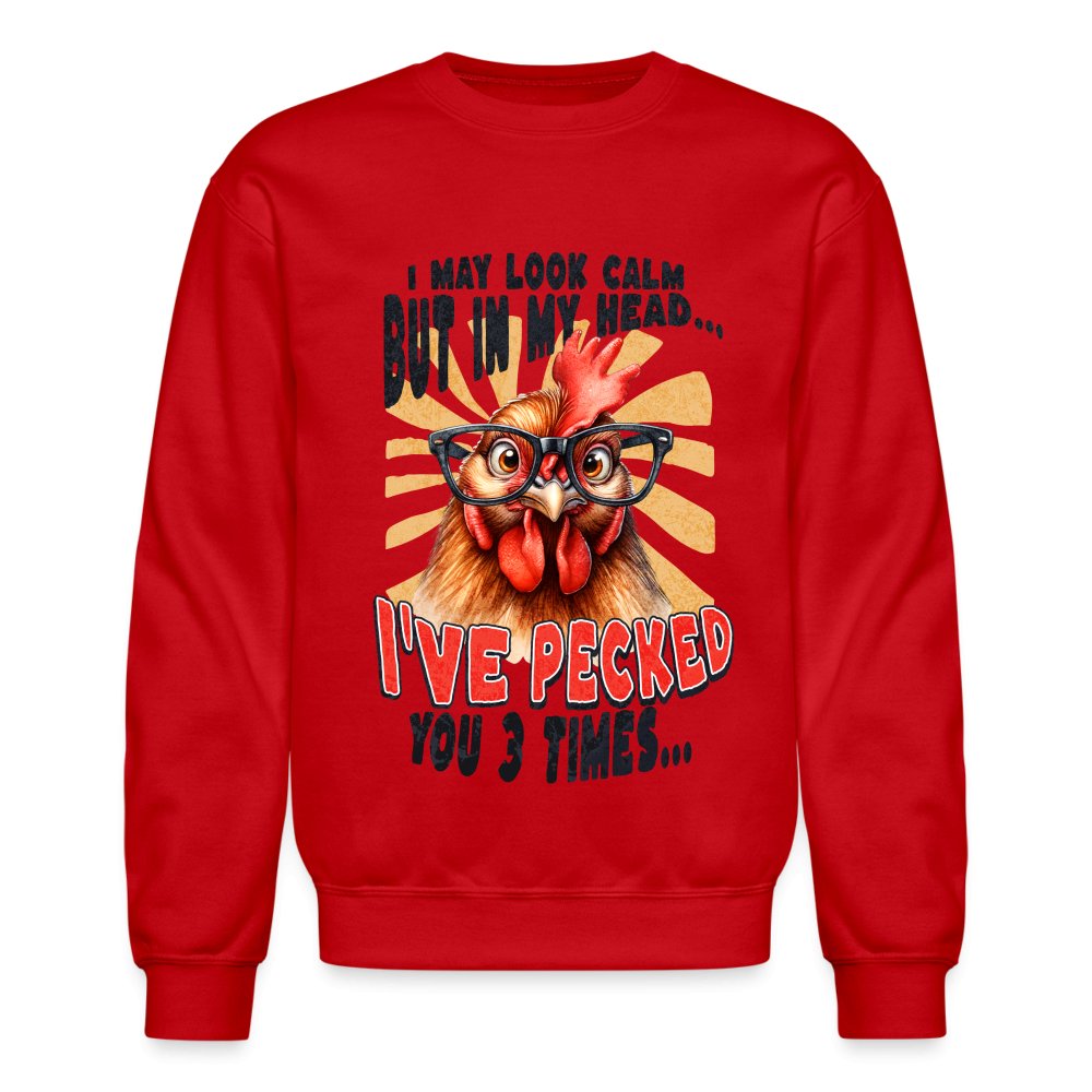 I May Look Calm But In My Head I've Pecked Your 3 Times Sweatshirt (Crazy Chicken) - red