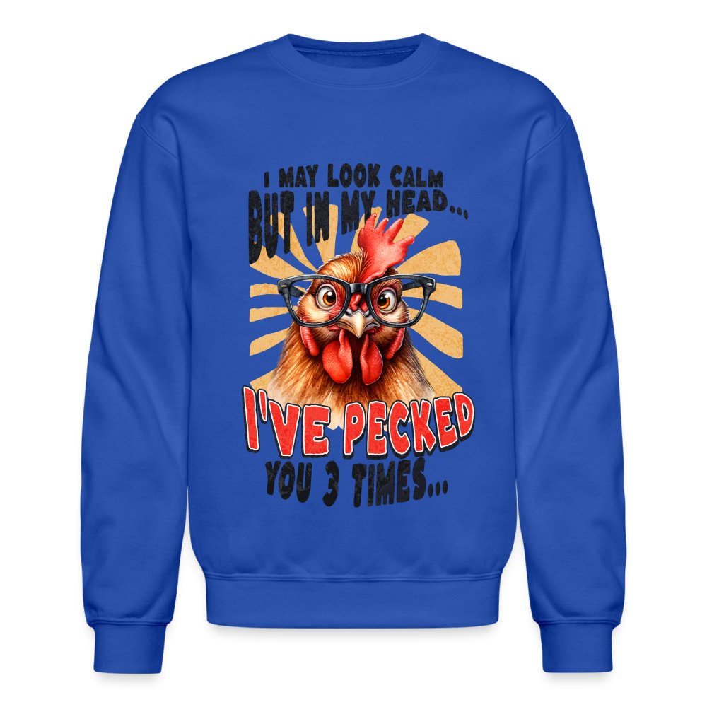 I May Look Calm But In My Head I've Pecked Your 3 Times Sweatshirt (Crazy Chicken) - royal blue