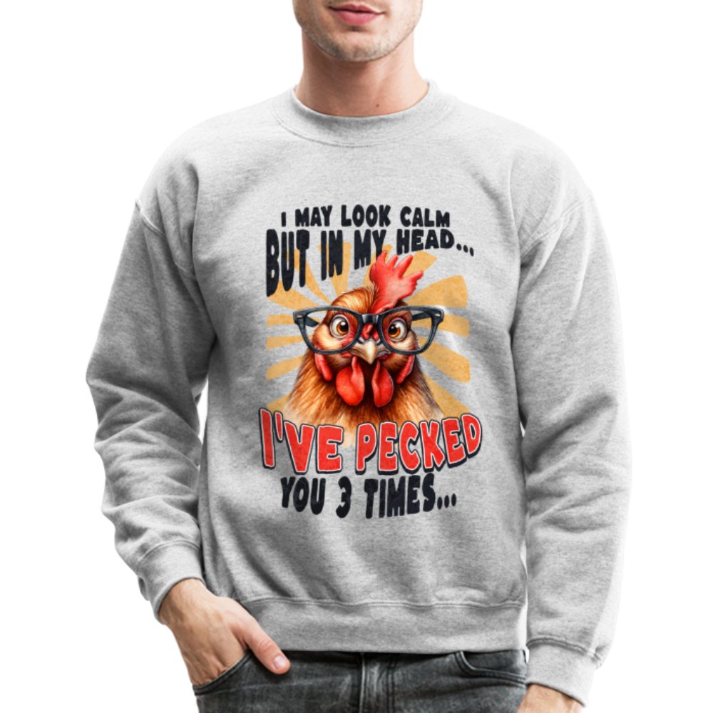 I May Look Calm But In My Head I've Pecked Your 3 Times Sweatshirt (Crazy Chicken) - white