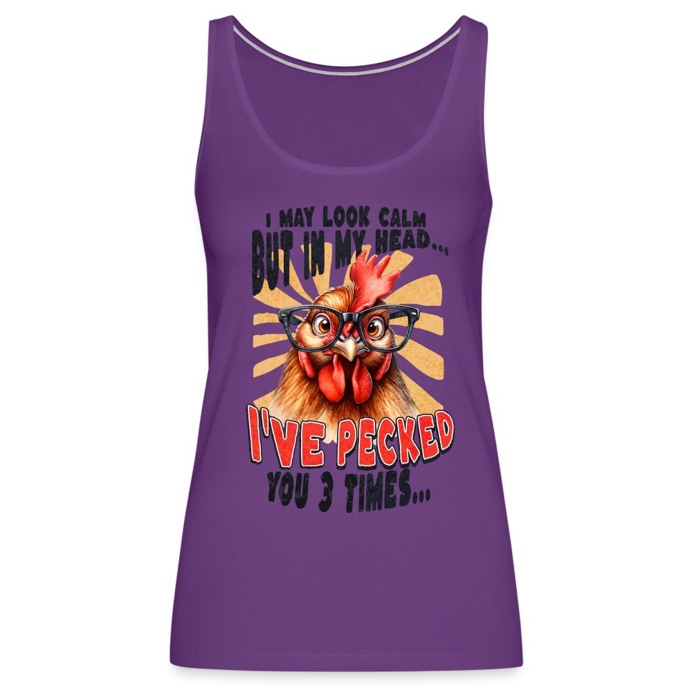 I May Look Calm But In My Head I've Pecked Your 3 Times Women’s Premium Tank Top (Crazy Chicken) - purple