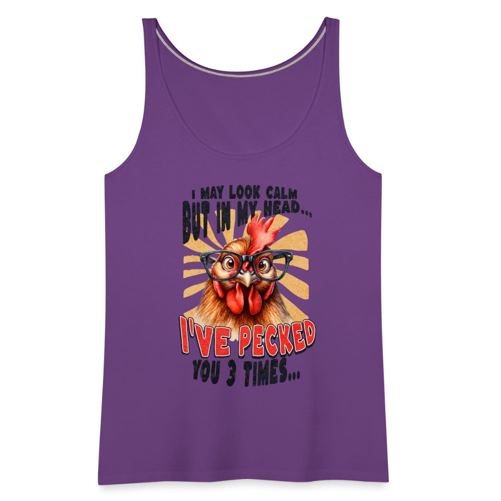 I May Look Calm But In My Head I've Pecked Your 3 Times Women’s Premium Tank Top (Crazy Chicken) - purple