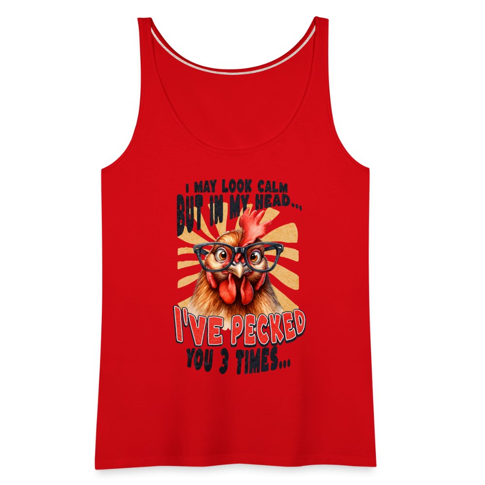 I May Look Calm But In My Head I've Pecked Your 3 Times Women’s Premium Tank Top (Crazy Chicken) - red