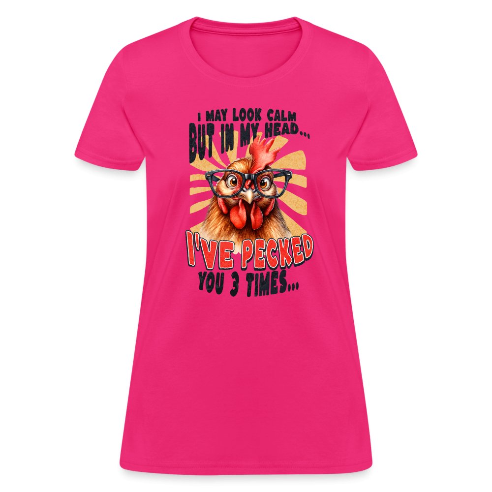 I May Look Calm But In My Head I've Pecked Your 3 Times Women's T-Shirt (Crazy Chicken) - fuchsia