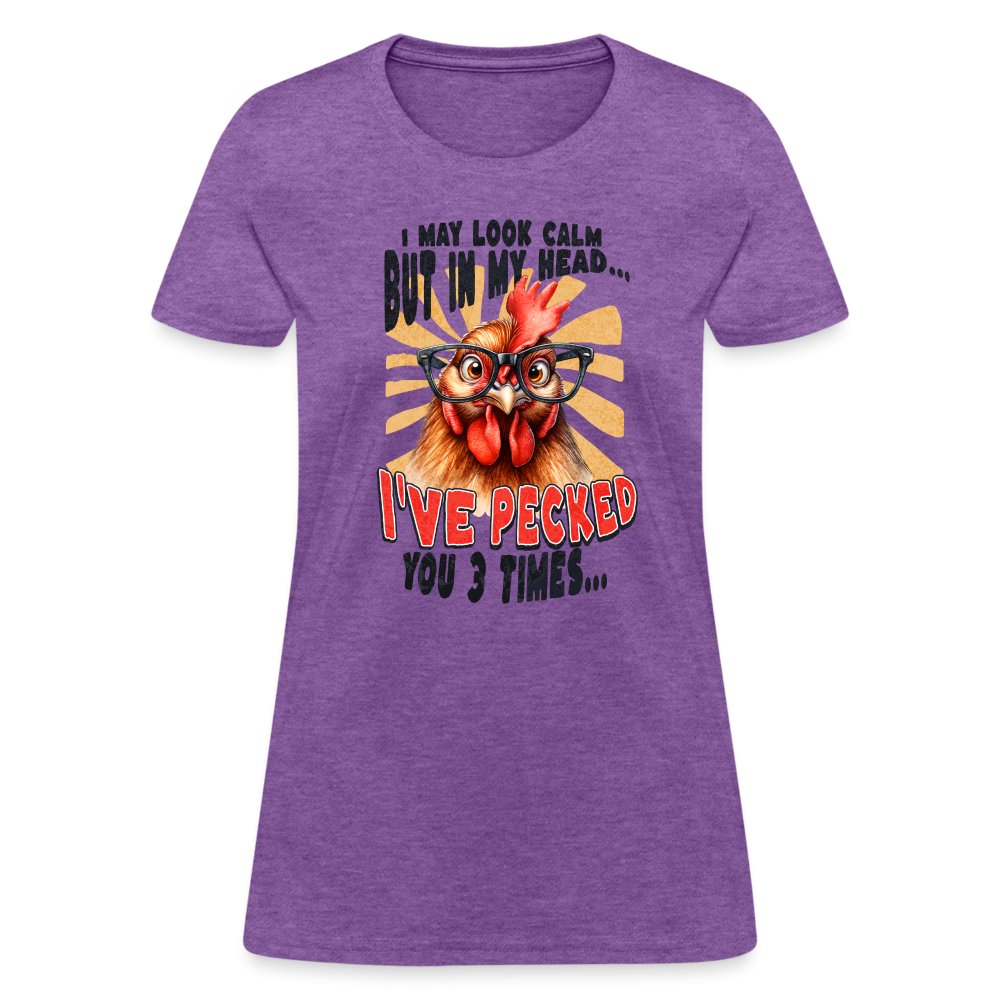 I May Look Calm But In My Head I've Pecked Your 3 Times Women's T-Shirt (Crazy Chicken) - purple heather