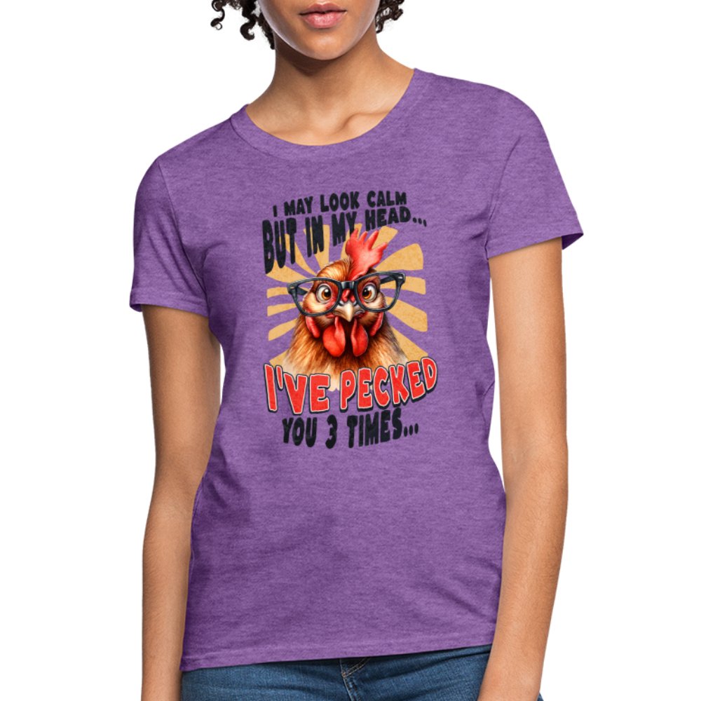 I May Look Calm But In My Head I've Pecked Your 3 Times Women's T-Shirt (Crazy Chicken) - purple heather