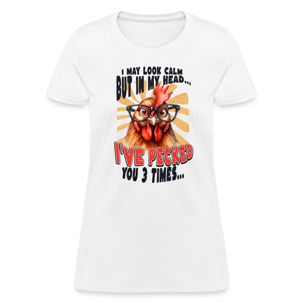 I May Look Calm But In My Head I've Pecked Your 3 Times Women's T-Shirt (Crazy Chicken) - white