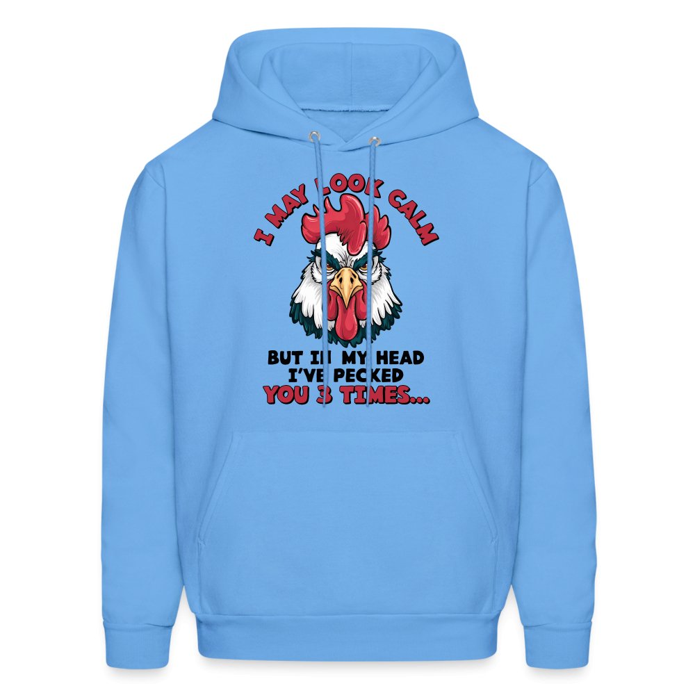 I May Look Calm, But I've Pecked You 3 Times (Funny Chicken) Hoodie - carolina blue