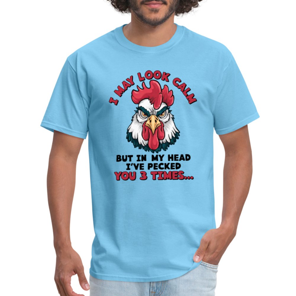 I May Look Calm, But I've Pecked You 3 Times (Funny Chicken) T-Shirt - aquatic blue