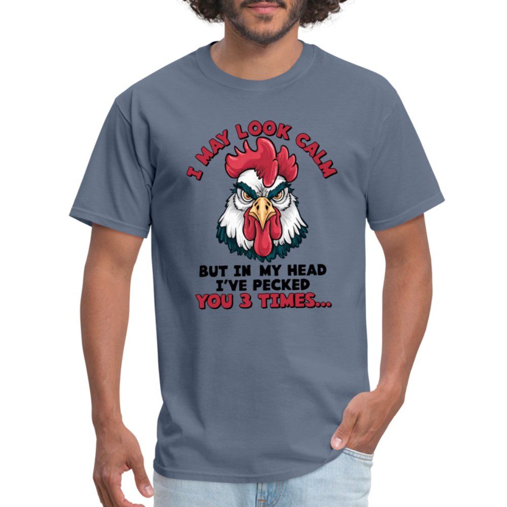 I May Look Calm, But I've Pecked You 3 Times (Funny Chicken) T-Shirt - denim