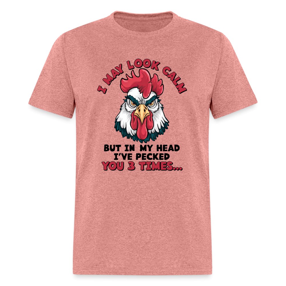 I May Look Calm, But I've Pecked You 3 Times (Funny Chicken) T-Shirt - heather mauve