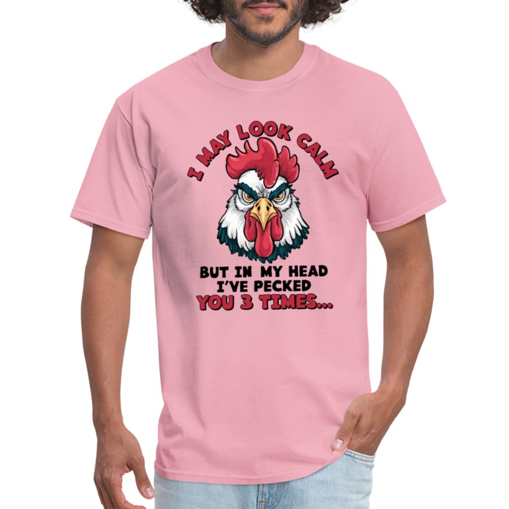 I May Look Calm, But I've Pecked You 3 Times (Funny Chicken) T-Shirt - pink