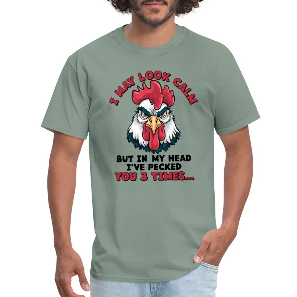 I May Look Calm, But I've Pecked You 3 Times (Funny Chicken) T-Shirt - sage