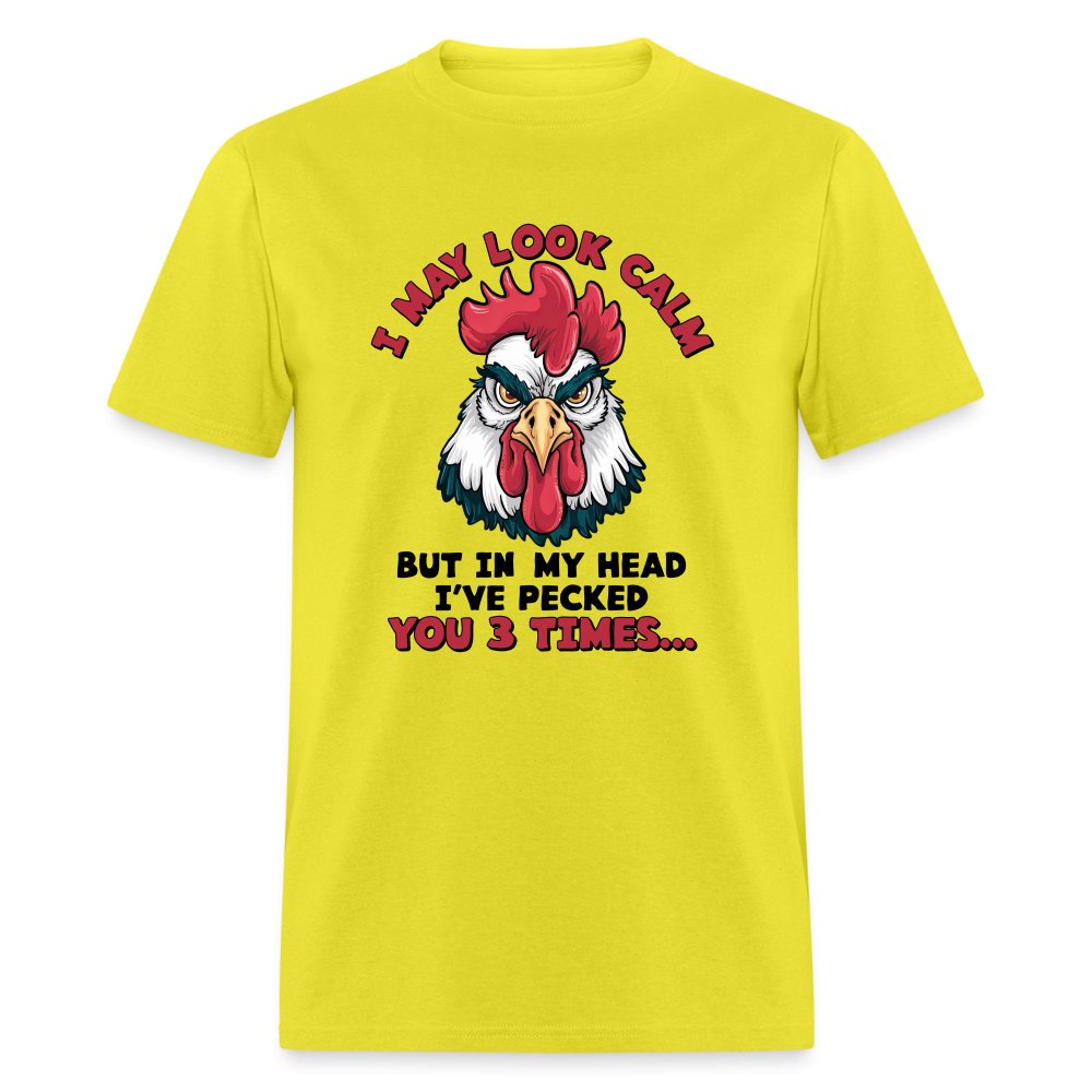 I May Look Calm, But I've Pecked You 3 Times (Funny Chicken) T-Shirt - yellow