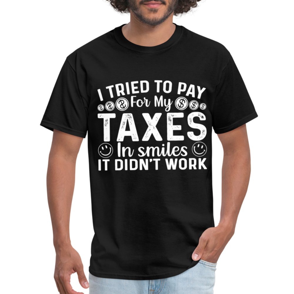 I Tried To Pay for my Taxes in Smiles - It Didn't Work T-Shirt - option1# - Unisex Classic T-Shirt | Fruit of the Loom 3930