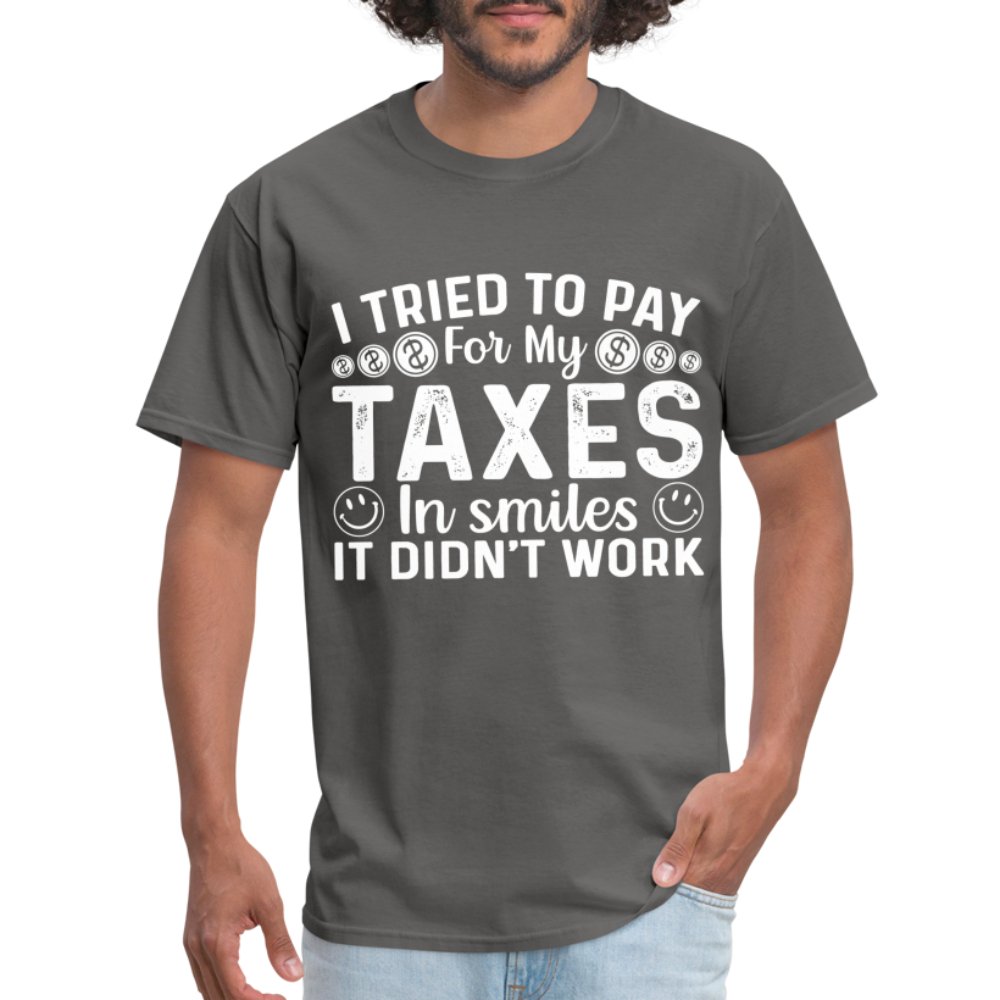 I Tried To Pay for my Taxes in Smiles - It Didn't Work T-Shirt - option1# - Unisex Classic T-Shirt | Fruit of the Loom 3930