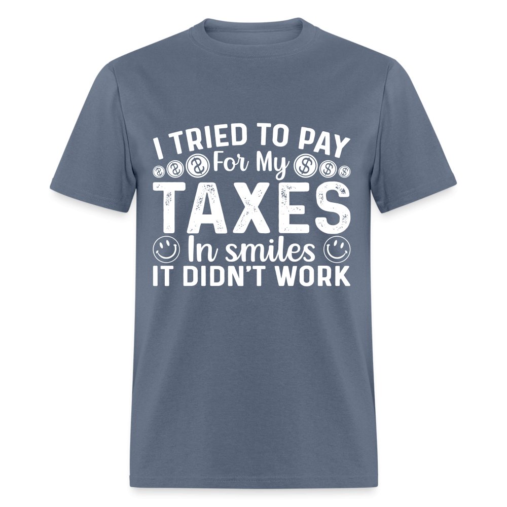 I Tried To Pay for my Taxes in Smiles - It Didn't Work T-Shirt - option1# - Unisex Classic T-Shirt | Fruit of the Loom 3930