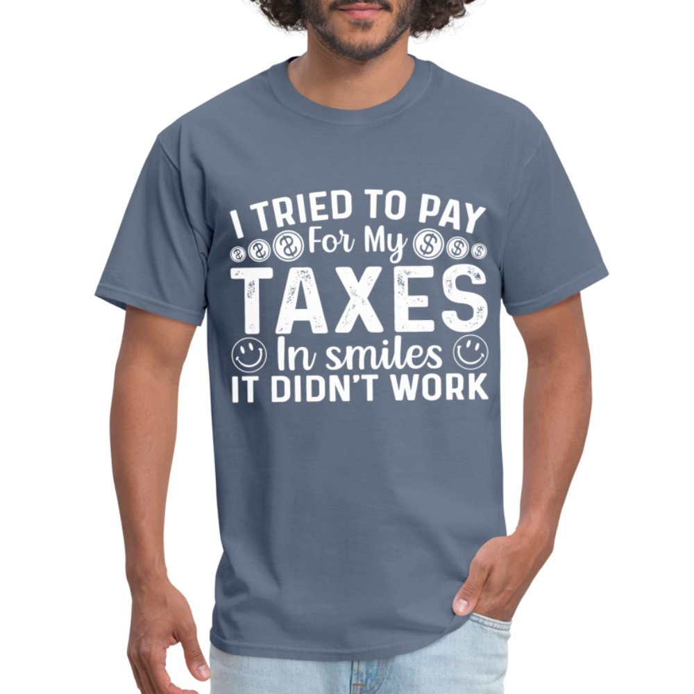 I Tried To Pay for my Taxes in Smiles - It Didn't Work T-Shirt - option1# - Unisex Classic T-Shirt | Fruit of the Loom 3930