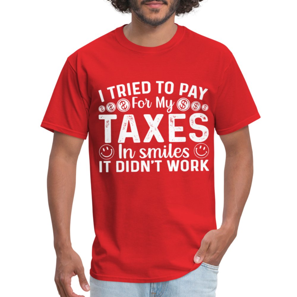 I Tried To Pay for my Taxes in Smiles - It Didn't Work T-Shirt - option1# - Unisex Classic T-Shirt | Fruit of the Loom 3930