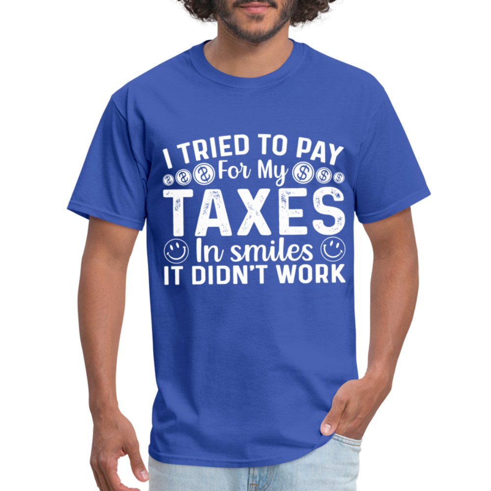 I Tried To Pay for my Taxes in Smiles - It Didn't Work T-Shirt - option1# - Unisex Classic T-Shirt | Fruit of the Loom 3930