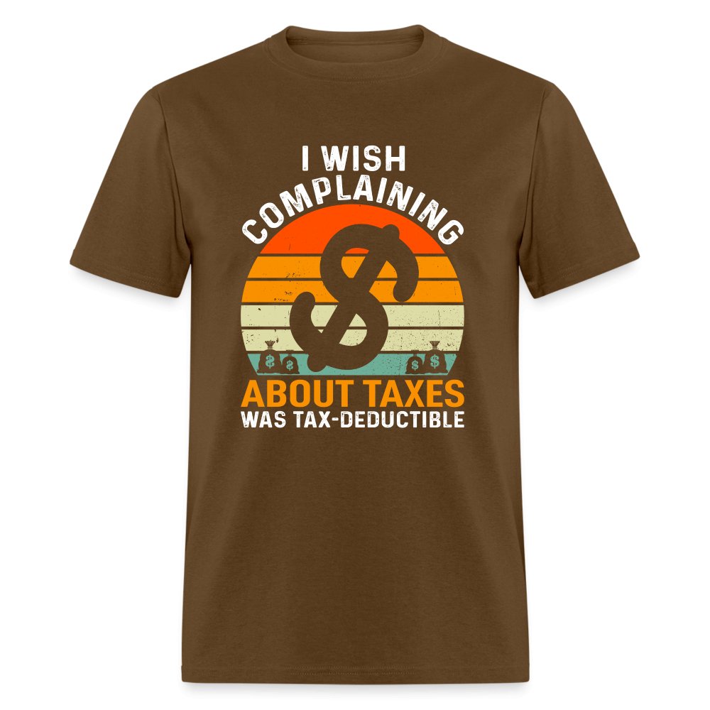 I Wish Complaining About Me Taxes Was Tax Deductible T-Shirt - black