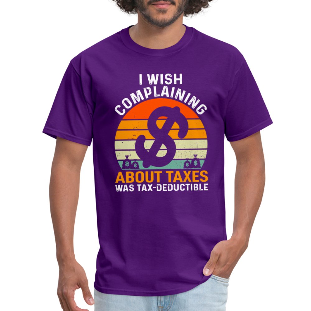 I Wish Complaining About Me Taxes Was Tax Deductible T-Shirt - purple